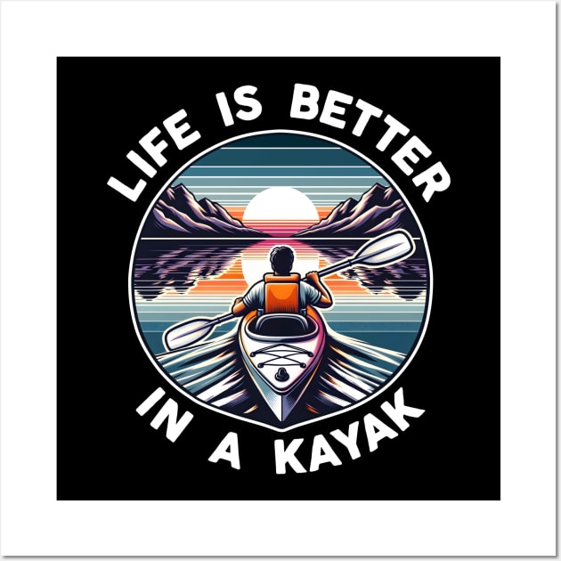 Life Is Better In A Kayak Wall Art by DetourShirts